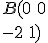 B ( 0\,\,0\\-2\,\,1  )